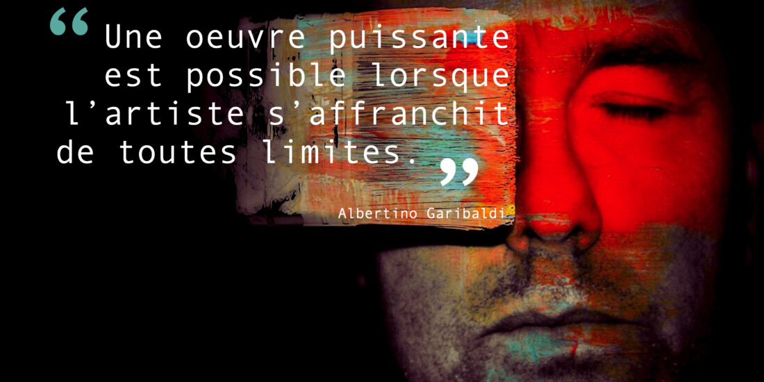 L'artiste et ses limites, citation d'Albertino Garibaldi