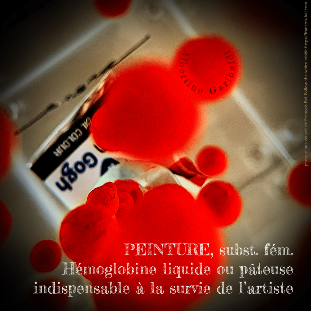 Peinture, subst. fém. : Hémoglobine liquide ou pâteuse indispensable à la survie de l'artiste