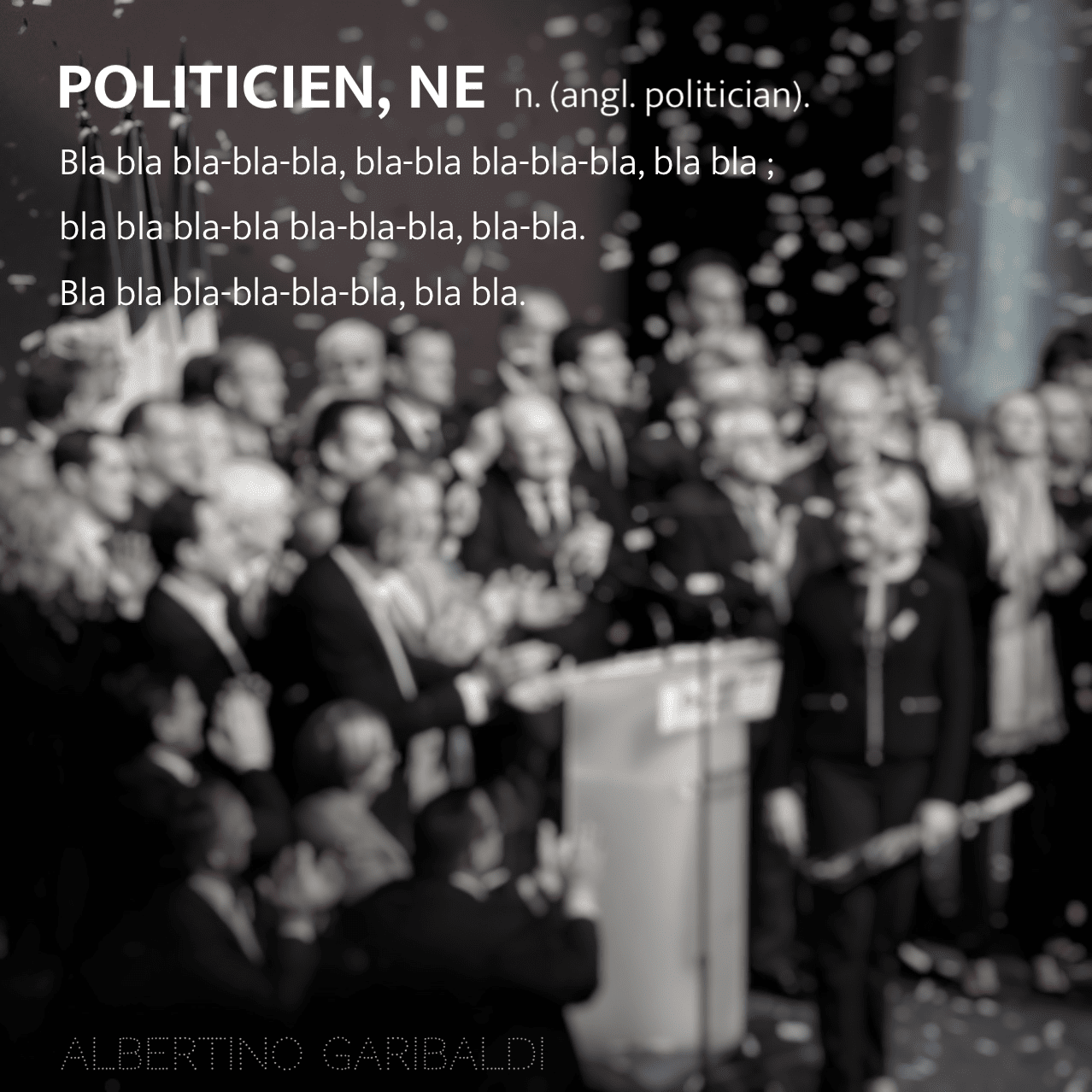 Politicien,ne n. (angl. politician). Bla bla bla-bla-bla, bla-bla-bla